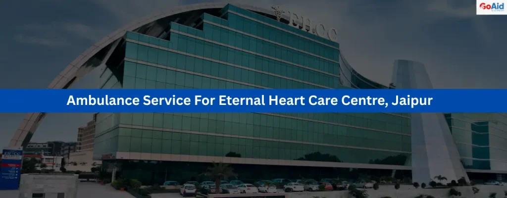 Ambulance Service For Eternal Heart Care Centre, Jaipur