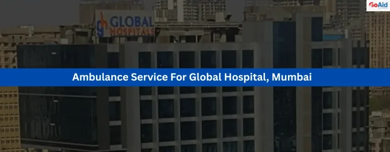 Ambulance Service For Global Hospital, Mumbai