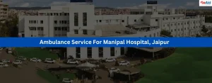 Ambulance Service For Manipal Hospital, Jaipur