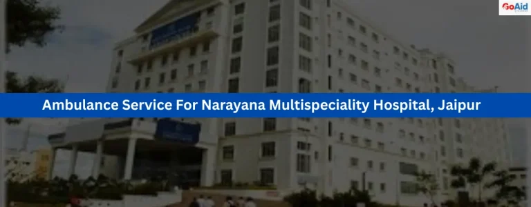 Ambulance Service For Narayana Multispeciality Hospital, Jaipur