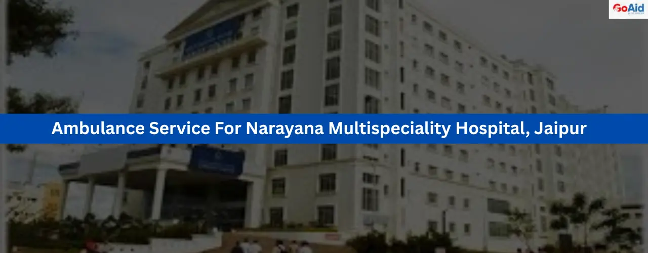 Ambulance Service For Narayana Multispeciality Hospital, Jaipur