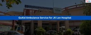 GoAid Ambulance Service for JK Lon Hospital