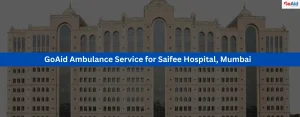 GoAid Ambulance Service for Saifee Hospital, Mumbai