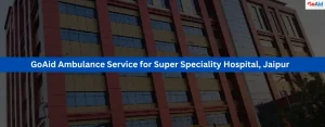 GoAid Ambulance Service for Super Speciality Hospital, Jaipur