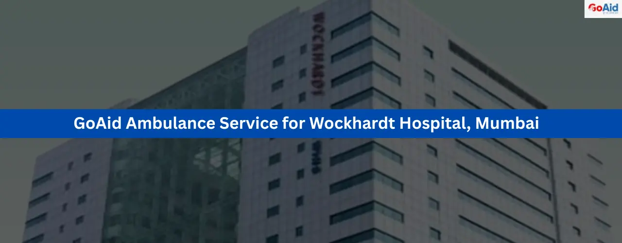 GoAid Ambulance Service for Wockhardt Hospital, Mumbai