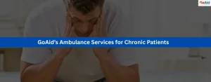 GoAid’s Ambulance Services for Chronic Patients