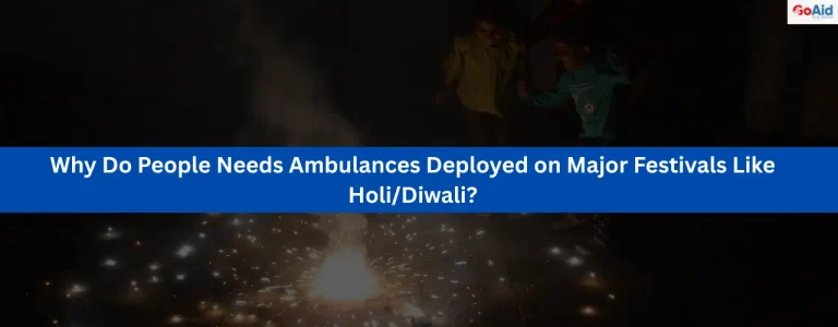 Why Do People Needs Ambulances Deployed on Major Festivals Like Holi/Diwali?
