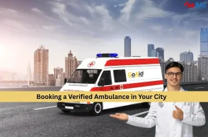 Booking a Verified Ambulance in Your City