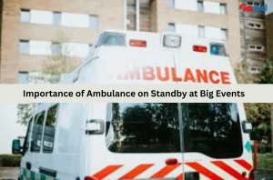 Importance of Ambulance on Standby at Big Events